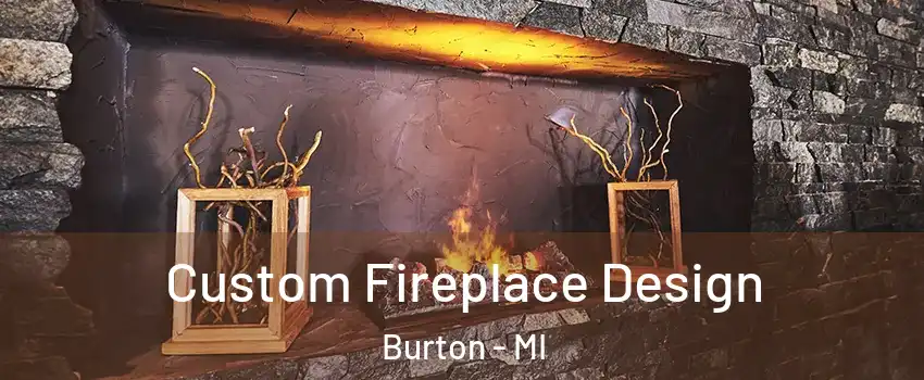  Custom Fireplace Design Burton - MI
