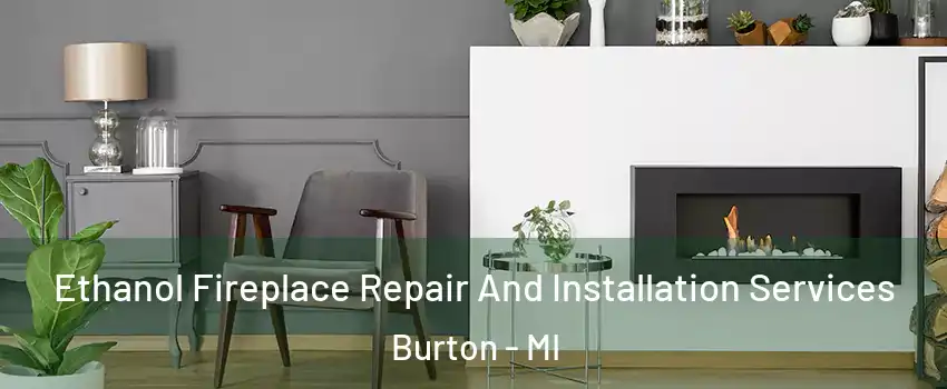  Ethanol Fireplace Repair And Installation Services Burton - MI