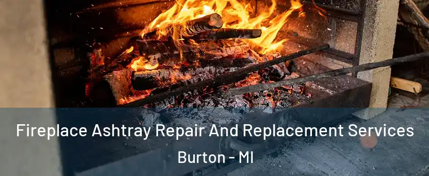  Fireplace Ashtray Repair And Replacement Services Burton - MI