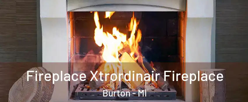  Fireplace Xtrordinair Fireplace Burton - MI