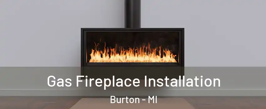  Gas Fireplace Installation Burton - MI