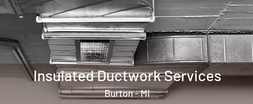  Insulated Ductwork Services Burton - MI