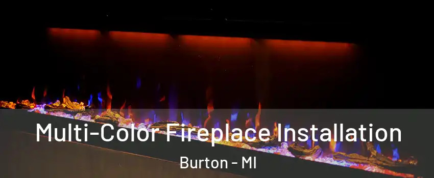  Multi-Color Fireplace Installation Burton - MI