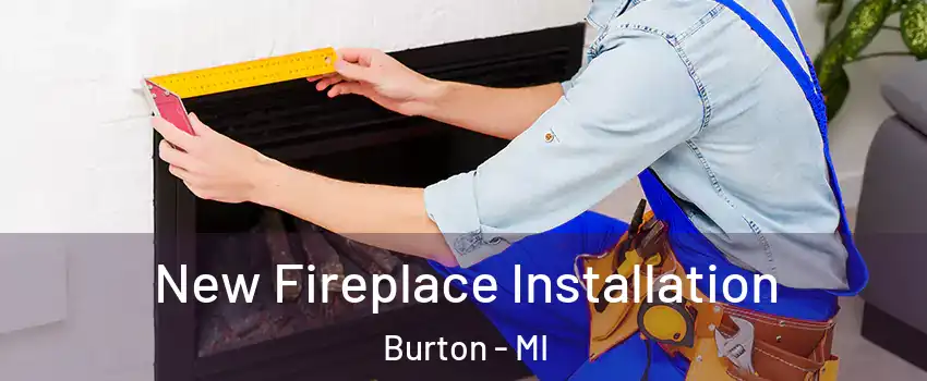  New Fireplace Installation Burton - MI