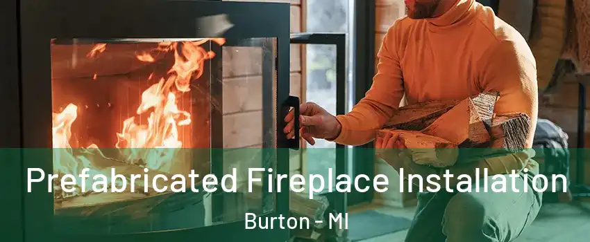  Prefabricated Fireplace Installation Burton - MI