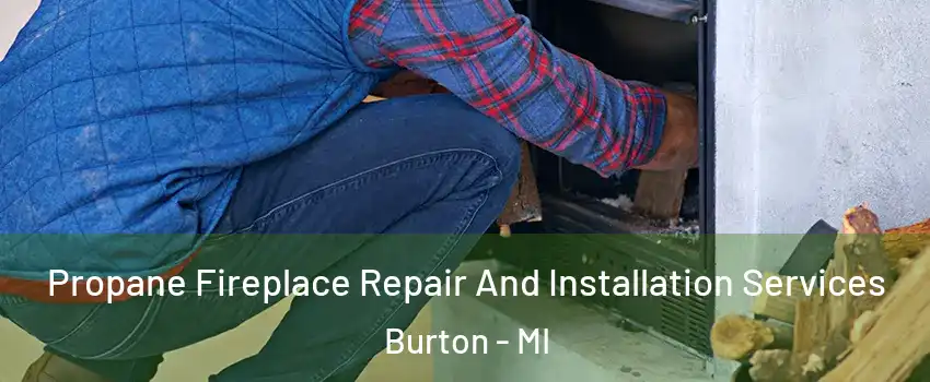  Propane Fireplace Repair And Installation Services Burton - MI