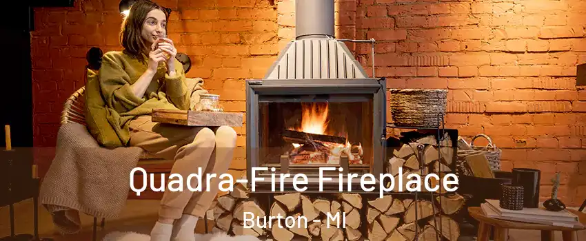  Quadra-Fire Fireplace Burton - MI