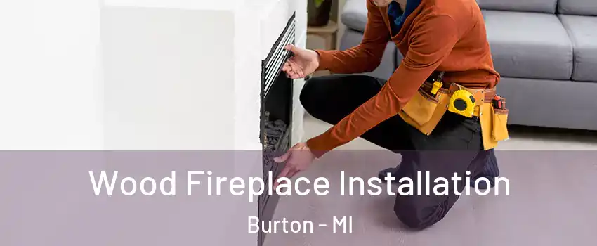  Wood Fireplace Installation Burton - MI